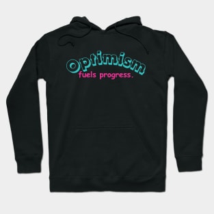 "Optimism fuels progress." Text Hoodie